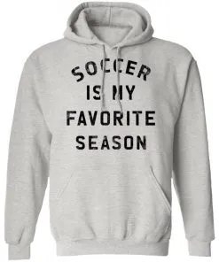 Soccer Is My Favorite Season Hoodie