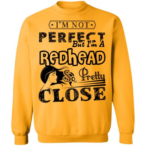 Private: I’m Not Perfect But I’m A Redhead So Pretty Close Sweatshirt