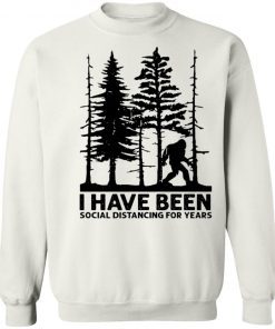 Private: I’ve Been Social Distancing for Years Sweatshirt