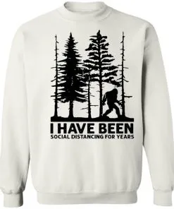 I’ve Been Social Distancing for Years Sweatshirt