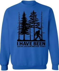 I’ve Been Social Distancing for Years Sweatshirt