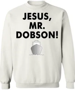 Jesus, Mr. Dobson Sweatshirt
