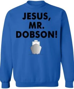 Jesus, Mr. Dobson Sweatshirt