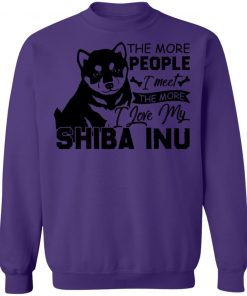Private: The More People I Meet The More I Love My Shiba Inu Sweatshirt