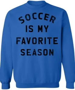 Soccer Is My Favorite Season Sweatshirt