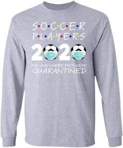 Soccer Players 2020 The One Where They were Quarantined LS T-Shirt