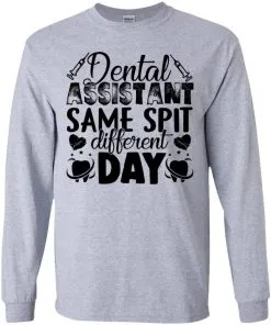 Dental Assistant – Funny Same Spit Different Day Youth LS T-Shirt