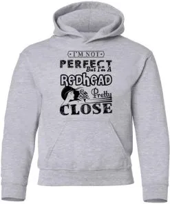 I’m Not Perfect But I’m A Redhead So Pretty Close Youth Hoodie