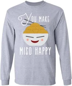 You Make Miso Happy Funny LS T-Shirt
