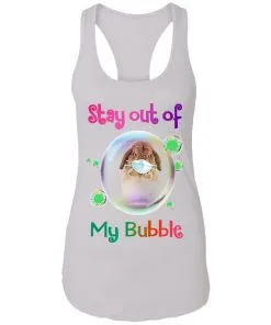 Stay Out of My Bubble Racerback Tank