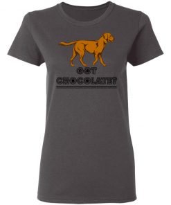 Private: Got Chocolate Women’s T-Shirt