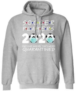 Soccer Players 2020 The One Where They were Quarantined Hoodie
