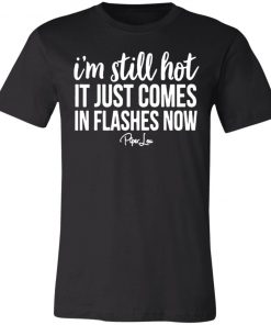 Private: I’m Still HOT It Just Comes in Flashes Unisex Jersey Tee