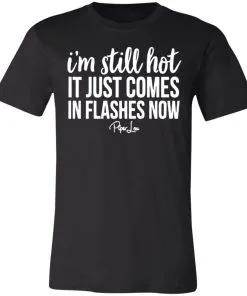 I’m Still HOT It Just Comes in Flashes Unisex Jersey Tee