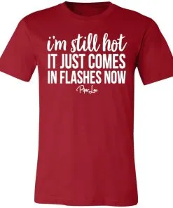 I’m Still HOT It Just Comes in Flashes Unisex Jersey Tee