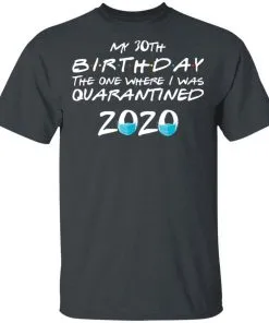 My 30th The One Where They were Quarantined Class of 2020 Quarantine Men’s T-Shirt