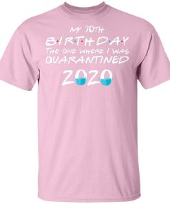 Private: My 30th The One Where They were Quarantined Class of 2020 Quarantine Men’s T-Shirt