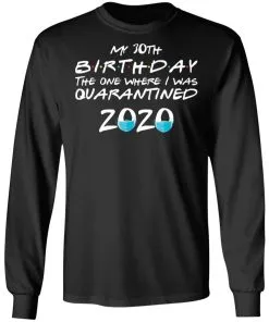 My 30th The One Where They were Quarantined Class of 2020 Quarantine LS T-Shirt
