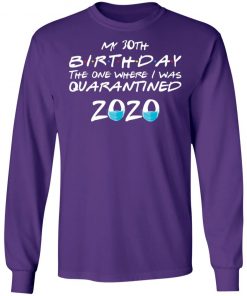 Private: My 30th The One Where They were Quarantined Class of 2020 Quarantine LS T-Shirt