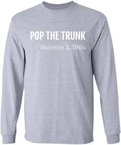 Pop The Trunk Malcolm X 1964 LS T-Shirt