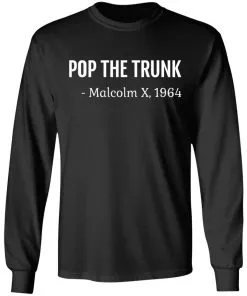 Pop The Trunk Malcolm X 1964 LS T-Shirt