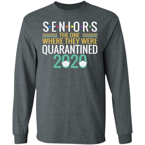 Private: Seniors The One Where They Were Quarantined 2020 LS T-Shirt