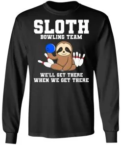 Slot Bowling Team We’ll Get There When We Get There LS T-Shirt