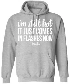 I’m Still HOT It Just Comes in Flashes Hoodie