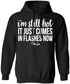 I’m Still HOT It Just Comes in Flashes Hoodie