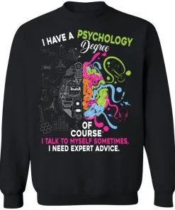 I Have A Psychology Degree Sweatshirt