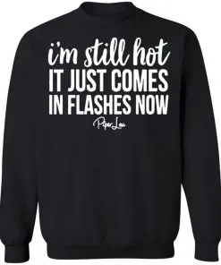 I’m Still HOT It Just Comes in Flashes Sweatshirt