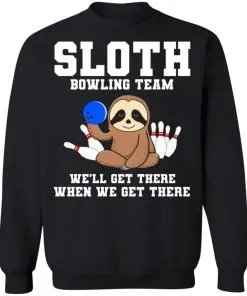 Slot Bowling Team We’ll Get There When We Get There Sweatshirt