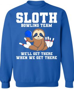 Private: Slot Bowling Team We’ll Get There When We Get There Sweatshirt