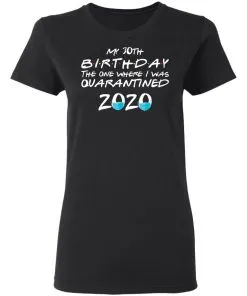 My 30th The One Where They were Quarantined Class of 2020 Quarantine Women’s T-Shirt