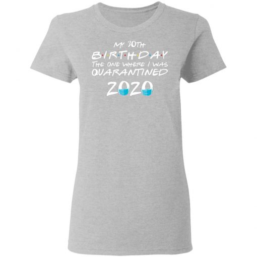 Private: My 30th The One Where They were Quarantined Class of 2020 Quarantine Women’s T-Shirt
