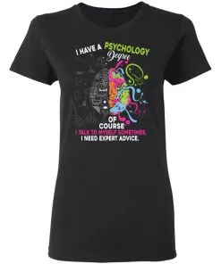 I Have A Psychology Degree Women’s T-Shirt