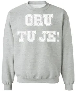 Gru Tu Je Sweatshirt