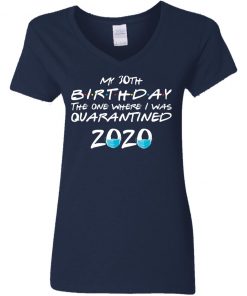 Private: My 30th The One Where They were Quarantined Class of 2020 Quarantine Women’s V-Neck T-Shirt
