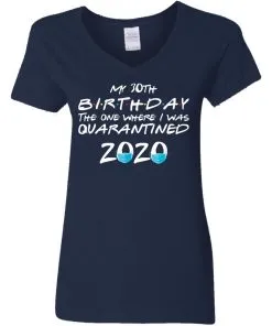 My 30th The One Where They were Quarantined Class of 2020 Quarantine Women’s V-Neck T-Shirt
