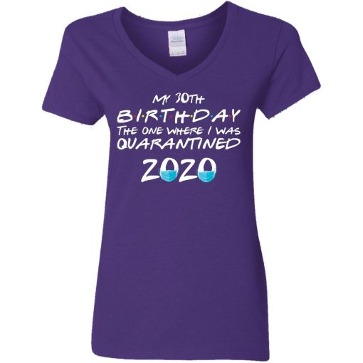 Private: My 30th The One Where They were Quarantined Class of 2020 Quarantine Women’s V-Neck T-Shirt