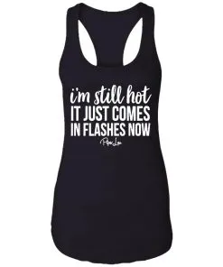 I’m Still HOT It Just Comes in Flashes Racerback Tank