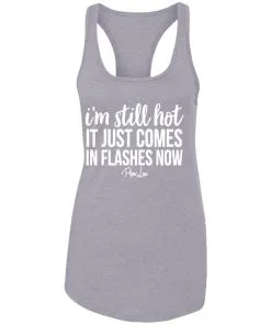 I’m Still HOT It Just Comes in Flashes Racerback Tank
