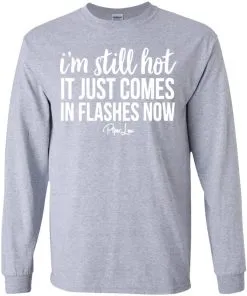 I’m Still HOT It Just Comes in Flashes Youth LS T-Shirt