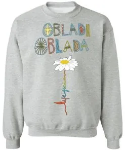 Obladi Oblada Gift Sweatshirt