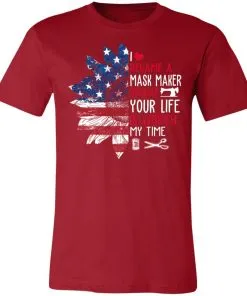 I Became a mask Maker Because Your Life is Worth My time Unisex Jersey Tee