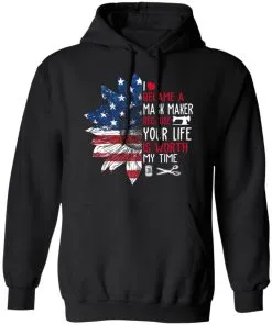 I Became a mask Maker Because Your Life is Worth My time Hoodie