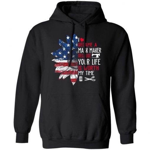 Private: I Became a mask Maker Because Your Life is Worth My time Hoodie