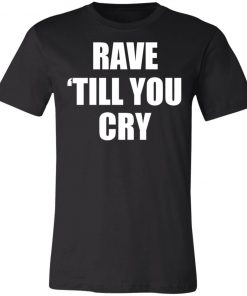 Private: Rave Till You Cry Unisex Jersey Tee