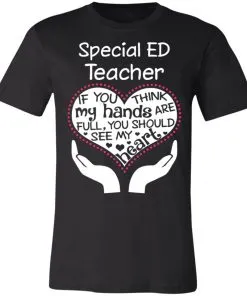 Special ED Teacher If You Think My Hands are Full You Should See My Heart Unisex Jersey Tee