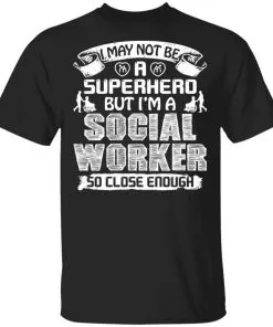 I May Not Be A Superhero But I’m A Social Worker So Close Enough Men’s T-Shirt